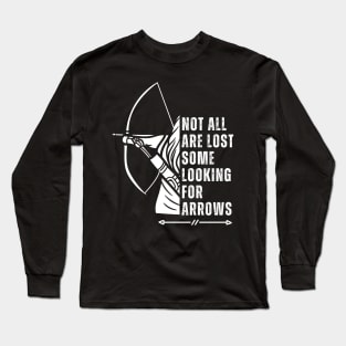 Not All Are Lost Some Looking For Arrows - Bow Funny Archery Long Sleeve T-Shirt